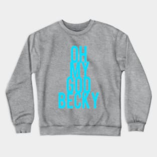 Oh My God Becky Sir Mix Alot Baby Got Back Crewneck Sweatshirt